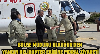 Bölge Müdürü Ülküdür'den Yangın Helikopter Ekibine Moral Ziyareti
