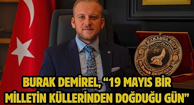 Burak Demirel, “19 Mayıs Bir Milletin Küllerinden Doğduğu Gün”