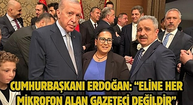 Cumhurbaşkanı Erdoğan: “Eline her mikrofon alan gazeteci değildir”