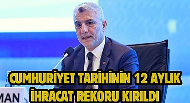Cumhuriyet tarihinin 12 aylık ihracat rekoru kırıldı