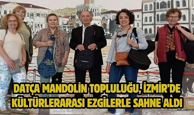 Datça Mandolin Topluluğu, İzmir'de Kültürlerarası Ezgilerle Sahne Aldı