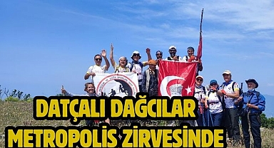 Datçalı Dağcılar Metropolis Zirvesinde