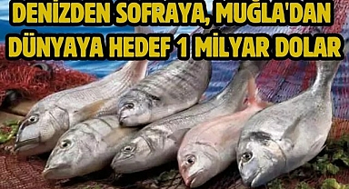 Denizden Sofraya, Muğla'dan Dünyaya Hedef 1 Milyar Dolar
