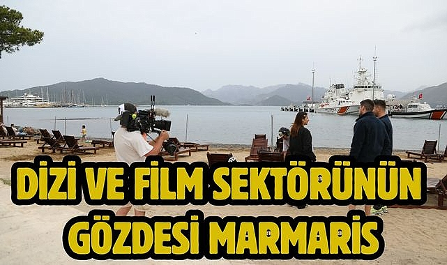 DİZİ VE FİLM SEKTÖRÜNÜN GÖZDESİ MARMARİS