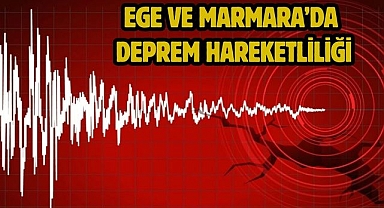 Ege ve Marmara’da Deprem Hareketliliği