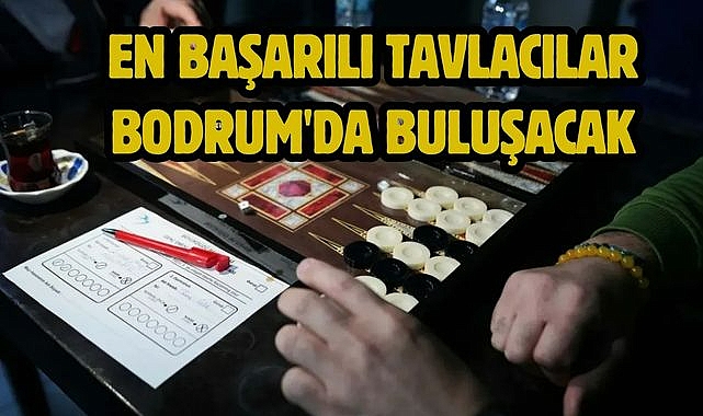 En Başarılı Tavlacılar Bodrum'da Buluşacak