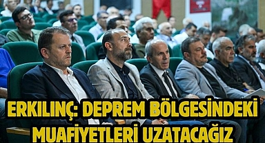 Erkılınç: Deprem bölgesindeki muafiyetleri uzatacağız