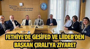 Fethiye'de GESİFED ve LİİDER'den Başkan Çıralı'ya ziyaret