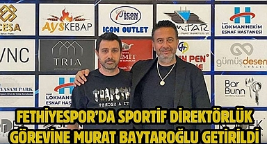 Fethiyespor’da Sportif Direktörlük Görevine Murat Baytaroğlu Getirildi