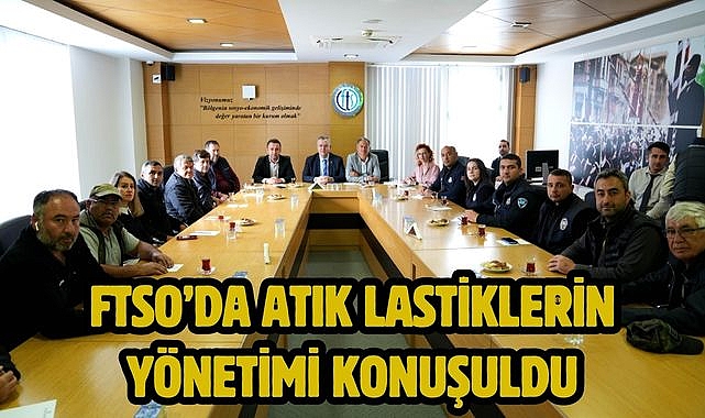 FTSO’DA ATIK LASTİKLERİN YÖNETİMİ KONUŞULDU