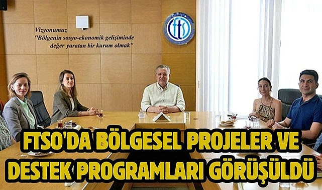 FTSO'da Bölgesel Projeler ve Destek Programları Görüşüldü