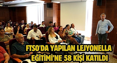 FTSO'da yapılan Lejyonella Eğitimi’ne 58 kişi katıldı
