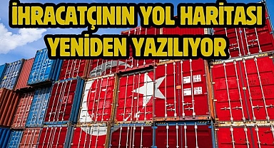 İhracatçının Yol Haritası Yeniden Yazılıyor