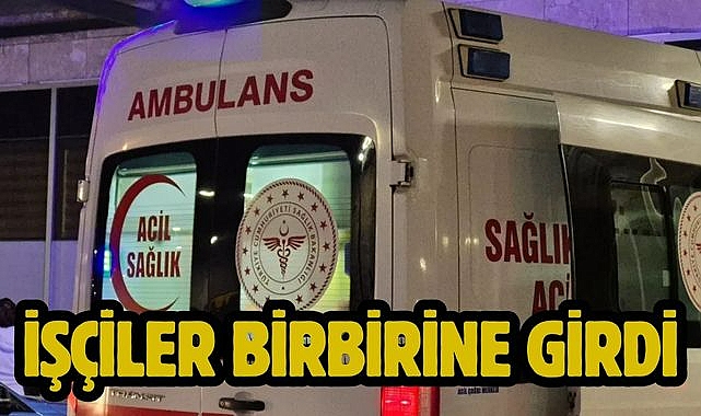 İşçiler birbirine girdi