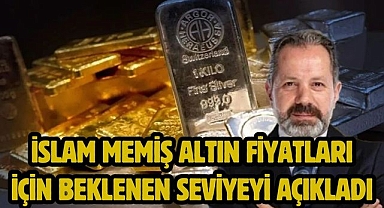 İslam Memiş altın fiyatları için beklenen seviyeyi açıkladı