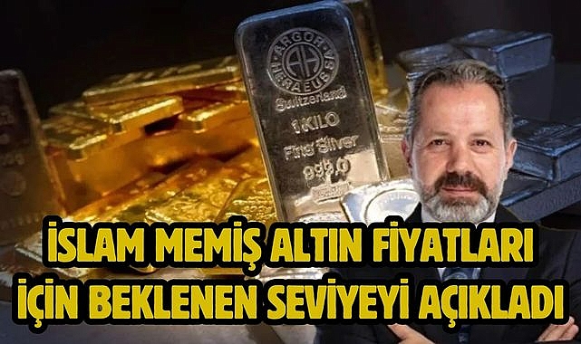 İslam Memiş altın fiyatları için beklenen seviyeyi açıkladı