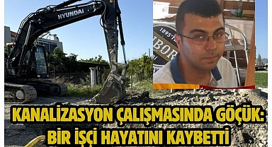 Kanalizasyon Çalışmasında Göçük: Bir İşçi Hayatını Kaybetti