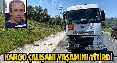 Kargo çalışanı yaşamını yitirdi