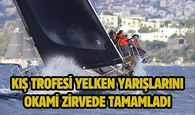 Kış Trofesi yelken yarışlarını Okami zirvede tamamladı