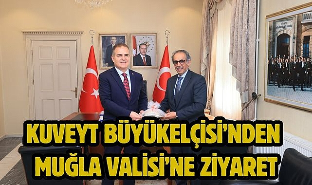 Kuveyt Büyükelçisi'nden Muğla Valisi'ne Ziyaret