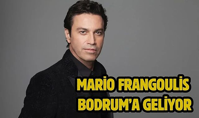 Mario Frangoulis Bodrum'a Geliyor