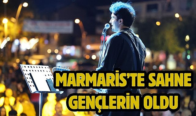 MARMARİS'TE SAHNE GENÇLERİN OLDU