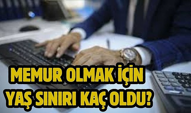 Memur Olmak İçin Yaş Sınırı Kaç Oldu?