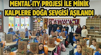 MENTAL-ITY Projesi ile Minik Kalplere Doğa Sevgisi Aşılandı