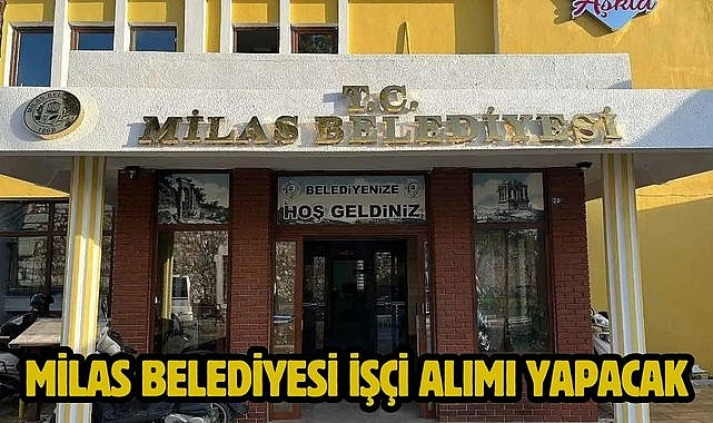 Milas Belediyesi İşçi Alımı Yapacak