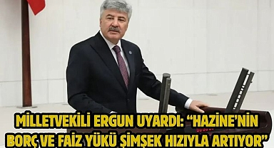 Milletvekili Ergun Uyardı: “Hazine’nin Borç ve Faiz Yükü Şimşek Hızıyla Artıyor”
