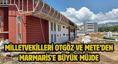Milletvekilleri Otgöz ve Mete’den Marmaris’e Büyük Müjde