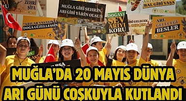 Muğla’da 20 Mayıs Dünya Arı Günü Coşkuyla Kutlandı