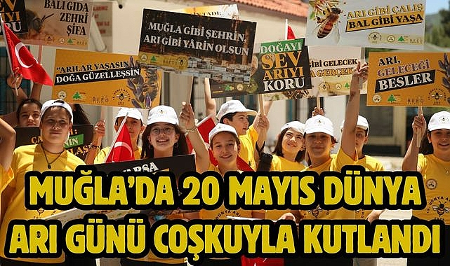 Muğla'da 20 Mayıs Dünya Arı Günü Coşkuyla Kutlandı