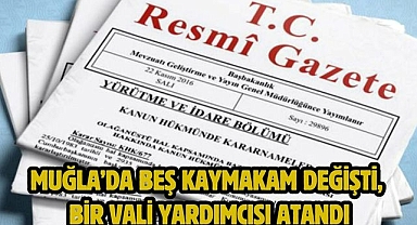 Muğla’da beş kaymakam değişti, bir vali yardımcısı atandı