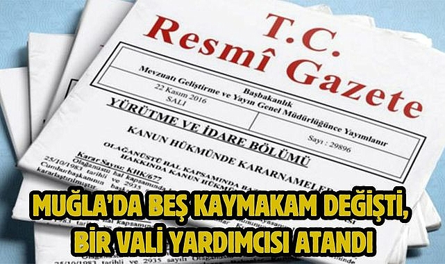 Muğla'da beş kaymakam değişti, bir vali yardımcısı atandı