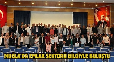 MUĞLA’DA EMLAK SEKTÖRÜ BİLGİYLE BULUŞTU