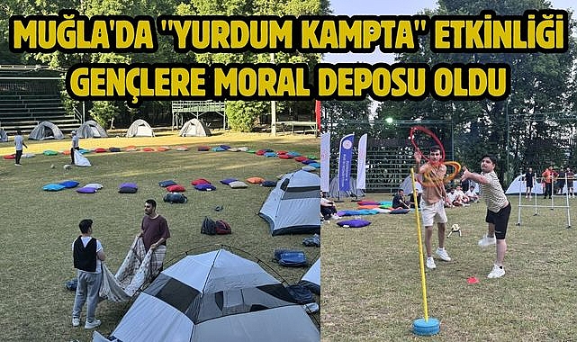 Muğla'da "Yurdum Kampta" Etkinliği Gençlere Moral Deposu Oldu