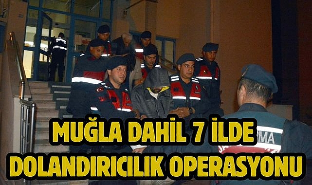 Muğla Dahil 7 İlde Dolandırıcılık Operasyonu