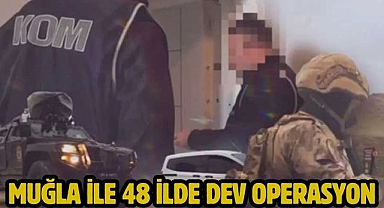 Muğla ile 48 ilde Dev operasyon 