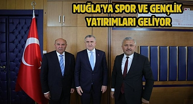 MUĞLA’YA SPOR VE GENÇLİK YATIRIMLARI GELİYOR