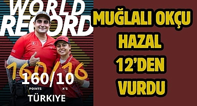 Muğlalı okçu Hazal 12’den vurdu
