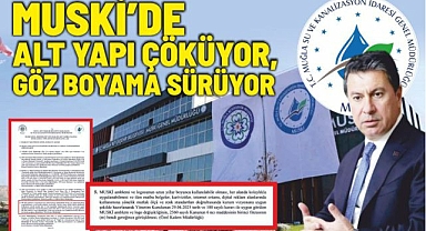 MUSKİ'DE : ALT YAPI ÇÖKÜYOR, GÖZ BOYAMA SÜRÜYOR