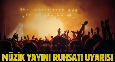 Müzik Yayını Ruhsatı Uyarısı
