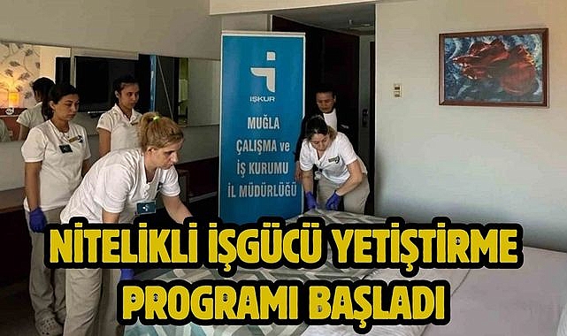 NİTELİKLİ İŞGÜCÜ YETİŞTİRME PROGRAMI BAŞLADI