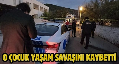 O ÇOCUK YAŞAM SAVAŞINI KAYBETTİ