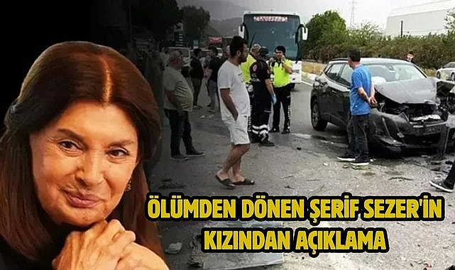 Ölümden dönen Şerif Sezer'in kızından açıklama