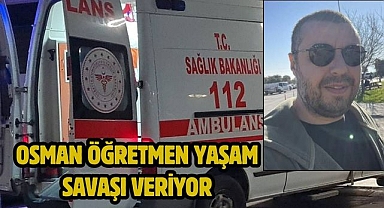 Osman Öğretmen Yaşam Savaşı Veriyor