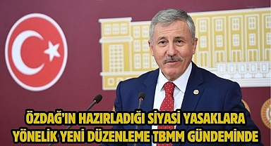 ÖZDAĞ’IN HAZIRLADIĞI SİYASİ YASAKLARA YÖNELİK YENİ DÜZENLEME TBMM GÜNDEMİNDE