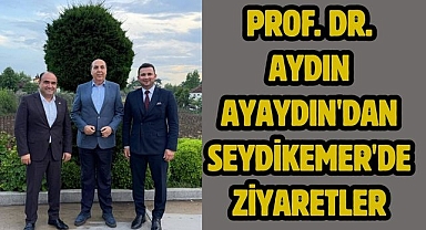 Prof. Dr. Aydın Ayaydın'dan Seydikemer'de Ziyaretler