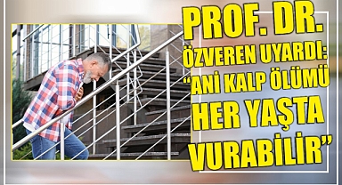 Prof. Dr. Özveren Uyardı: “Ani Kalp Ölümü Her Yaşta Vurabilir”
